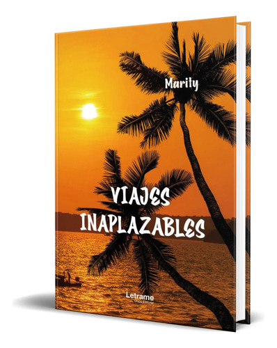 Libro Viajes Inaplazables [ Marity ] Original, De Marity. Editorial Letrame, Tapa Blanda En Español, 2023