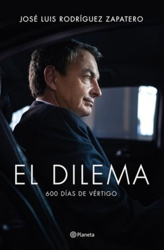 El Dilema : 600 Días De Vértigo / Jose Luis Rodriguez Zapate