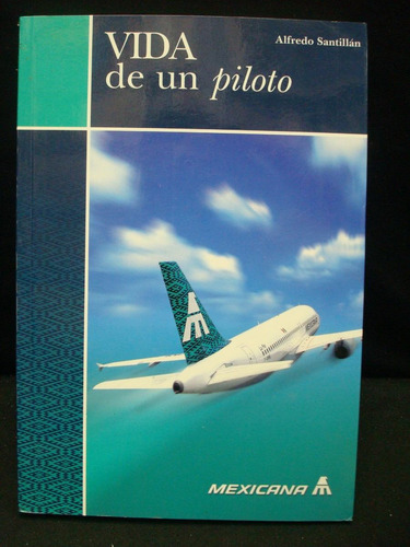 Alfredo Santillán, Vida De Un Piloto.