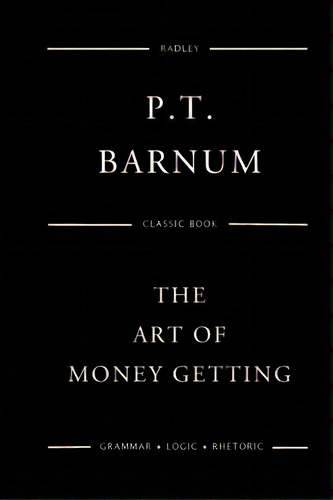 The Art Of Money Getting, De Barnum, P. T.. Editorial Createspace, Tapa Blanda En Inglés