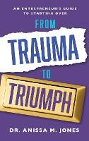 Libro From Trauma To Triumph : An Entrepreneur's Guide To...