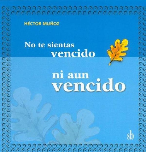 Libro - No Te Sientas Vencido Ni Aun Vencido, De Hector Mu¤