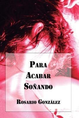 Libro Para Acabar Sonando - Rosario Gonzã¡lez