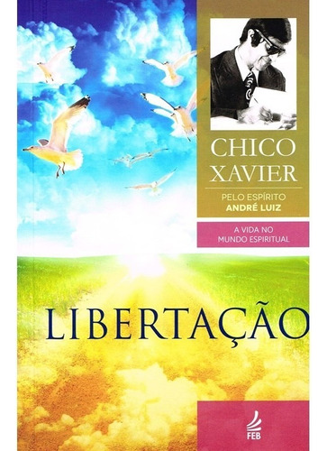 Libertação (novo Projeto) - Francisco Cândido Xavier, André
