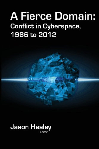 A Fierce Domain: Conflict In Cyberspace, 1986 To 2012 (en In