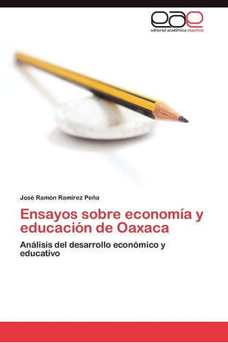 Libro: Ensayos Sobre Economía Y Educación De Oaxaca: Del Y