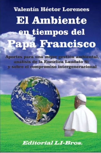 El Ambiente En Tiempos Del Papa Francisco - De Lorences