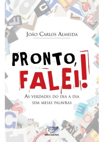 Pronto Falei! ( As Verdades Do Dia A Dia Sem Meias Palavras), De João Carlos Almeida. Editora Canção Nova Em Português