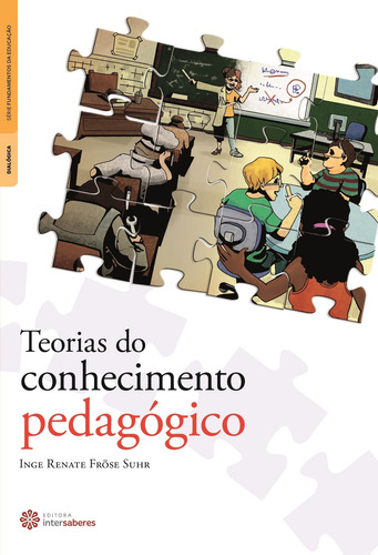 Teorias do conhecimento pedagógico, de Suhr, Inge Renate Fröse. Série Série Fundamentos da Educação Editora Intersaberes Ltda., capa mole em português, 2012