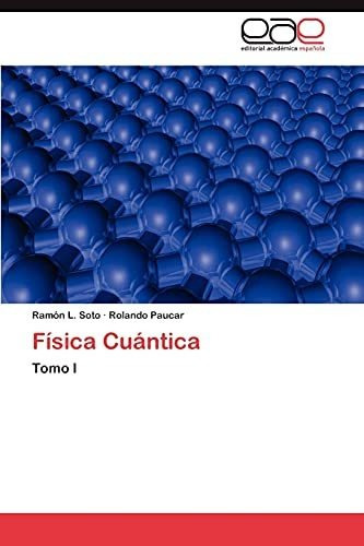 Fisica Cuantica, De Ram N L Soto. Eae Editorial Academia Espanola, Tapa Blanda En Español