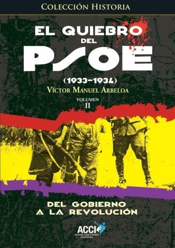 El Quiebro Del Psoe (1933-1934): Del Gobierno A La Revolució