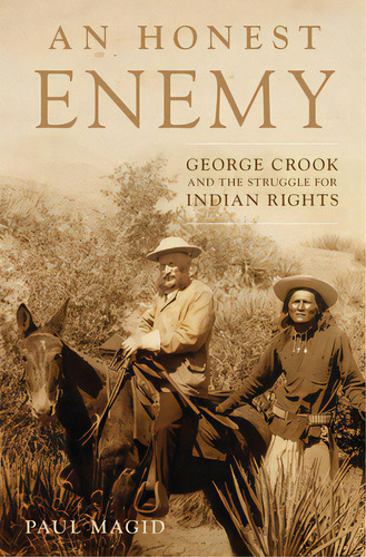 An Honest Enemy: George Crook And The Struggle For Indian Rights, De Magid, Paul. Editorial Univ Of Oklahoma Pr, Tapa Dura En Inglés