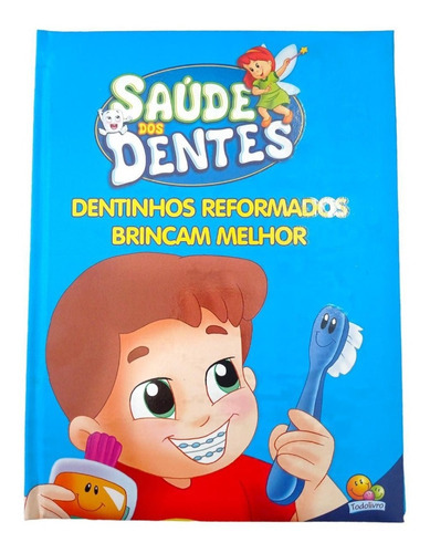 Saúde Dos Dentes: Dentinhos Reformados Brincam Melhor, De Heloísa Bertani E Roberto Belli. Editora Todolivro, Capa Dura Em Português, 2020