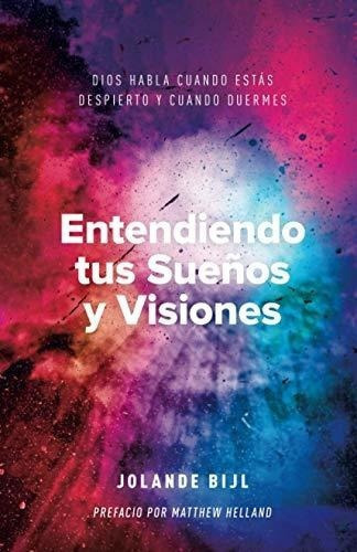 Entendiendo Tus Sueños Y Visiones Dios Habla Cuand, De Bijl, Jola. Editorial Destiny Publication En Español