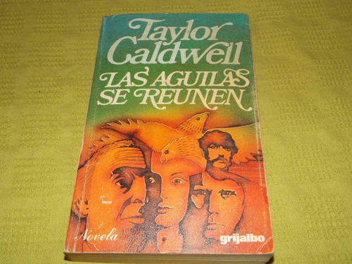 Las Águilas Se Reúnen - Taylor Caldwell - Grijalbo