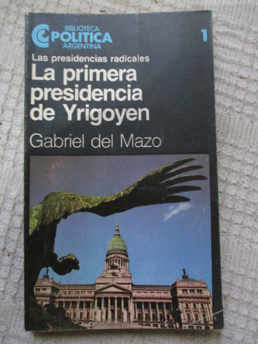 Gabriel Del Mazo - La Primera Presidencia De Yrigoyen