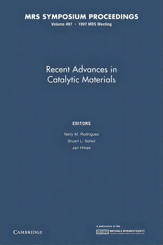 Mrs Proceedings Recent Advances In Catalytic Materials: Volume 497, De Nelly M. Rodriguez. Editorial Cambridge University Press, Tapa Blanda En Inglés