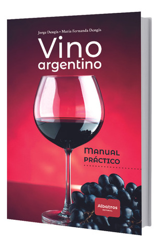 Vino Argentino: Manual Práctico - Dengis, Dengis 