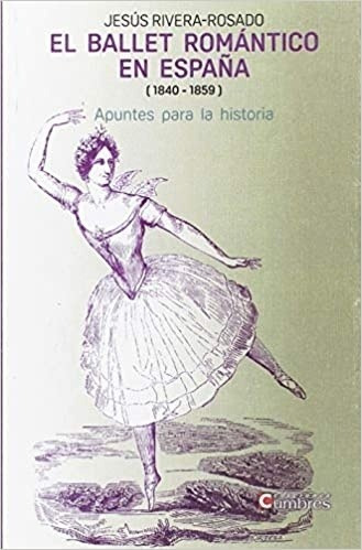 El Ballet Romántico En España (1840-1859) - Jesús Rivera Ros