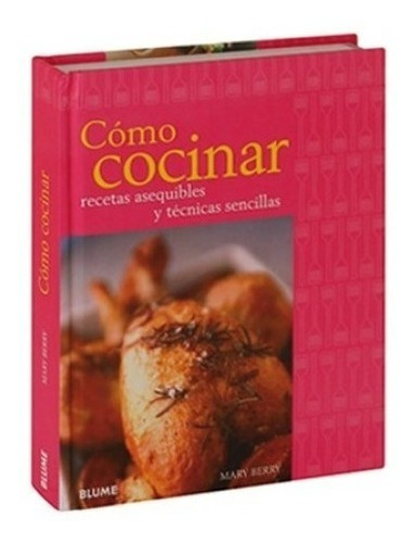 Cómo Cocinar - Recetas Asequibles Y Técnicas Sencillas