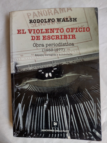 El Violento Oficio De Escribir * 1953 - 1977 * Walsh Rodolfo