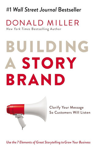 Building A Storybrand: Clarify Your Message So Customers Will Listen, De Donald Miller. Editorial Harpercollins Leadership, Tapa Dura En Inglés, 2017