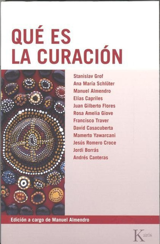 Qué Es La Curación, de ALMENDRO MANUEL., vol. S/D. Editorial Kairós, tapa blanda en español, 2013