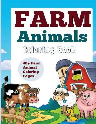 Farm Animals : Coloring Book: 40+ Farm Animal Coloring Pages, De Kids World Coloring. Editorial Healthy For Life Diet And Fitness Journals, Tapa Blanda En Inglés