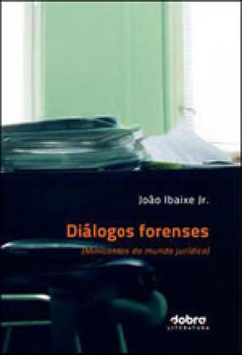 Dialogos Forenses, De Joao Junior, Ibaixe. Editora Dobra Literatura, Capa Mole, Edição 1ª Edição - 2011 Em Português