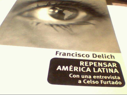 Francisco Delich - Repensar America Latina (c354)