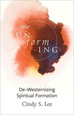 Libro Our Unforming: De-westernizing Spiritual Formation ...
