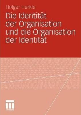 Die Identitat Der Organisation Und Die Organisation Der I...