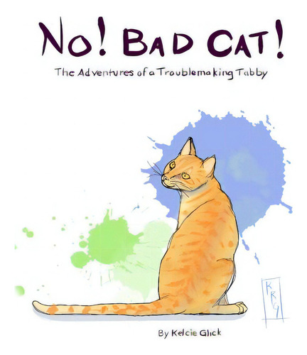 No! Bad Cat!: The Adventures Of A Troublemaking Tabby, De Glick, Kelcie. Editorial Createspace, Tapa Blanda En Inglés