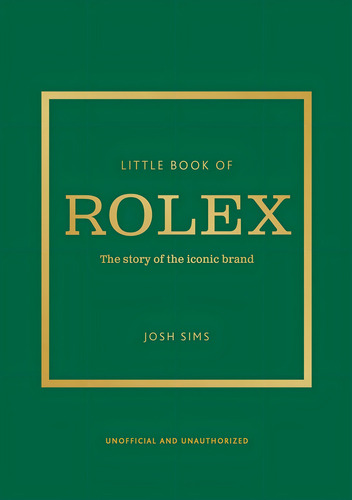 Little Book Of Rolex: The Story Behind The Iconic Brand, De John Sims. Fashion, Vol. Único. Editorial Welbeck, Tapa Dura, Edición Limitada En Inglés, 2024