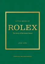Comprar Little Book Of Rolex: The Story Behind The Iconic Brand, De John Sims. Fashion, Vol. Único. Editorial Welbeck, Tapa Dura, Edición Limitada En Inglés, 2024