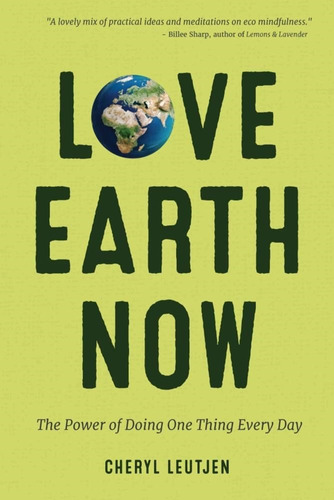 Libro Love Earth Now The Power Of Doing One Thing Every Day
