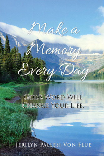Make A Memory Every Day: God's Word Will Change Your Life., De Von Flue, Jerilyn Pallesi. Editorial Xulon Pr, Tapa Blanda En Inglés