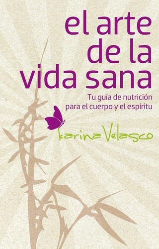 El arte de la vida sana, de VELASCO, KARINA. Serie Autoayuda y Superación Editorial Grijalbo, tapa blanda en español, 2011