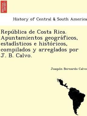 Repu Blica De Costa Rica. Apuntamientos Geogra Ficos, Est...