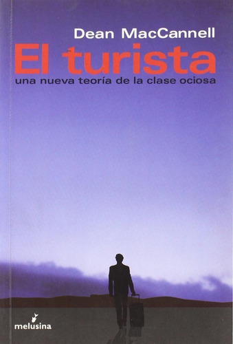El Turista : Una Nueva Teoría De La Clase Ociosa, De Dean Maccannell., Vol. 0. Editorial Melusina, Tapa Blanda En Español, 1