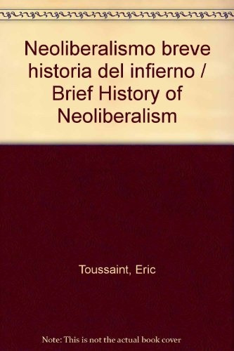 Neoliberalismo Breve Historia Del Infierno - Eric Toussaint