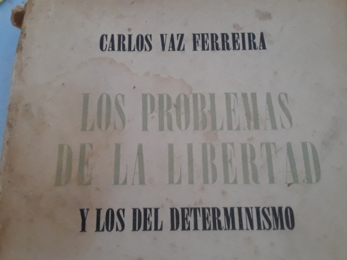 Carlos Vaz Ferreira. Los Problemas De La Libertad Y Los Dete