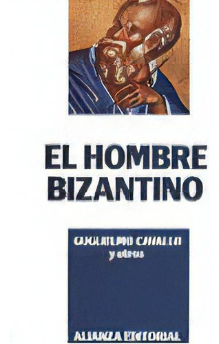 El Hombre Bizantino, De Cavallo, Guglielmo. Alianza Editorial, Tapa Blanda En Español