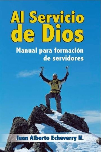 Imagen 1 de 1 de Al Servicio De Dios Tomo I - Juan Alberto Echeverry [libro]