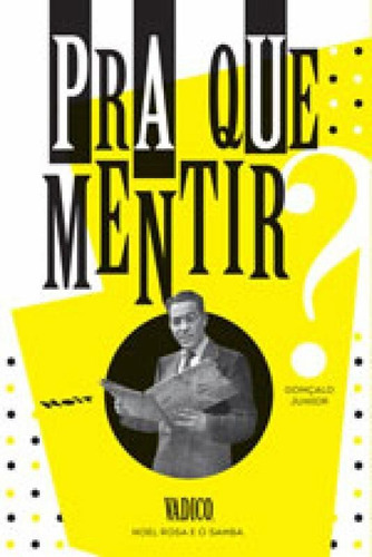 Pra Que Mentir? - Vadico, Noel Rosa E A Dor Do Samba, De Gonçalo Junior,. Noir Editora, Capa Mole Em Português