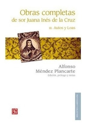 Obras Completas, Iii. Autos Y Loas | Juana Inés De La Cruz