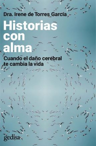 Historias Con Alma. Cuando El Daño Cerebral Te Cambia La Vid