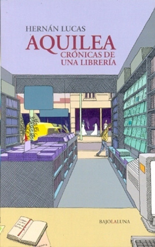 Aquilea Crónicas De Una Libreria, De Hernán Lucas. Editorial Bajo La Luna, Edición 1 En Español