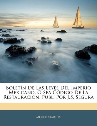 Libro Boletin De Las Leyes Del Imperio Mexicano, O Sea Co...