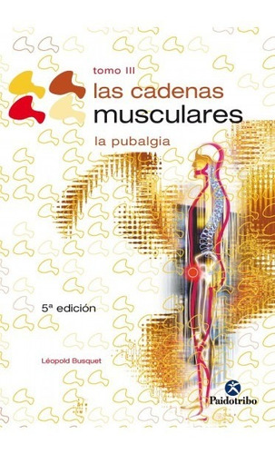 Las Cadenas Musculares (tomo Iii). La Pubalgia